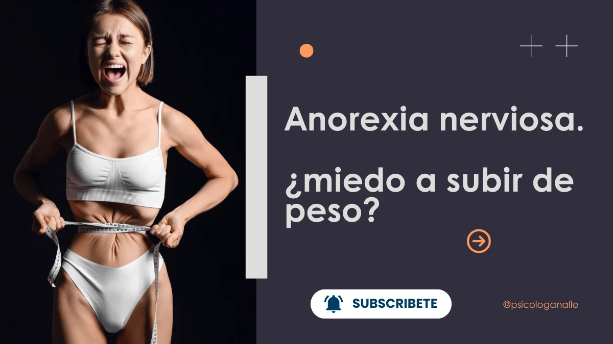 Anorexia nerviosa. ¿miedo a subir de peso?