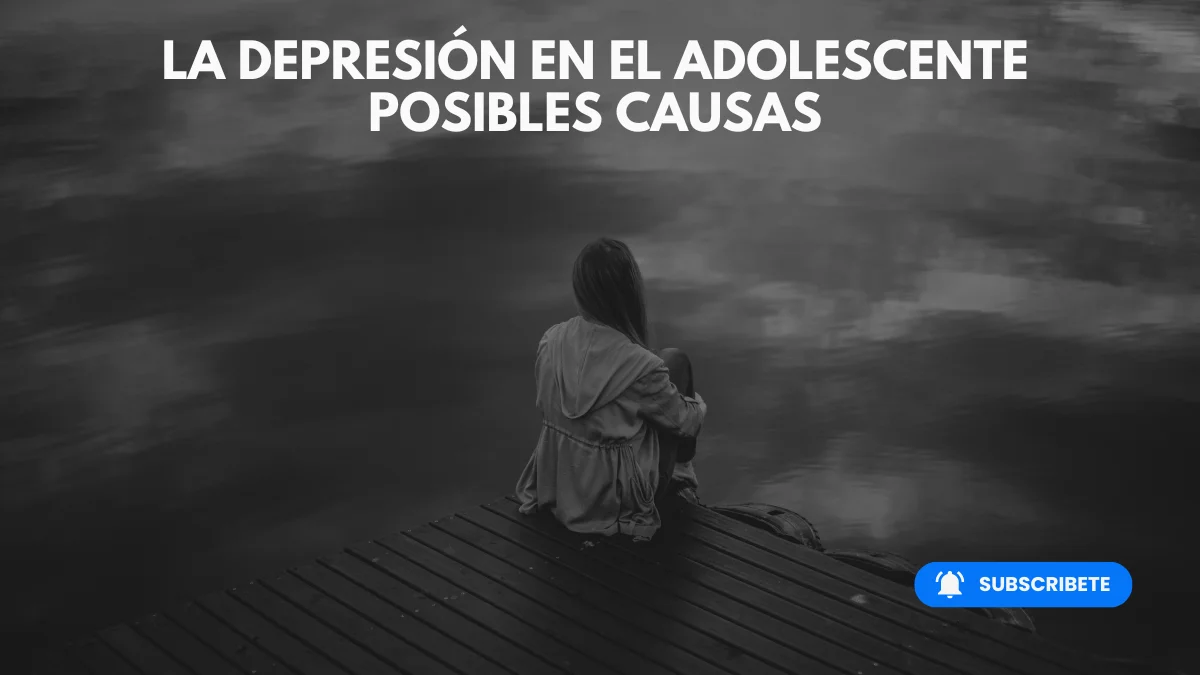 La depresión en el adolescente. Posibles causas.